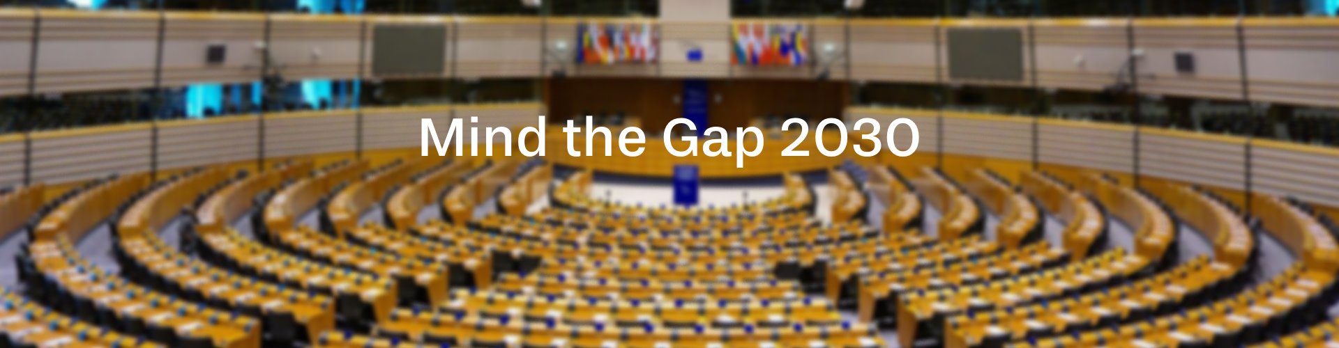 Hemicycle European Parliament with text: Mind the Gap 2030